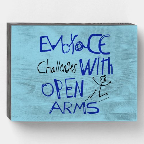 Embrace Challenges With Open Arms Motivation   Wooden Box Sign