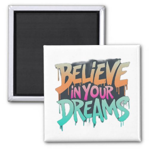 Embrace Comfort Believe in Your Dreams with This  Magnet