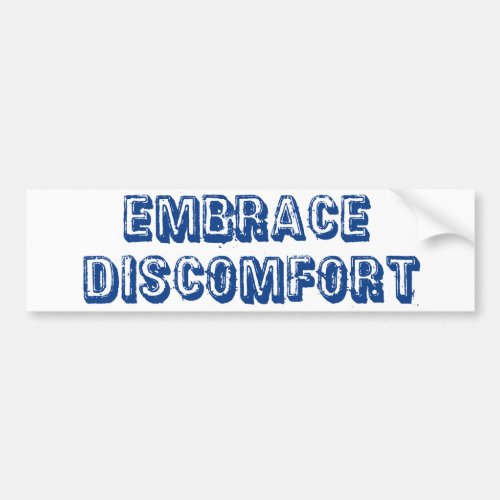 Embrace Discomfort Bumper Sticker