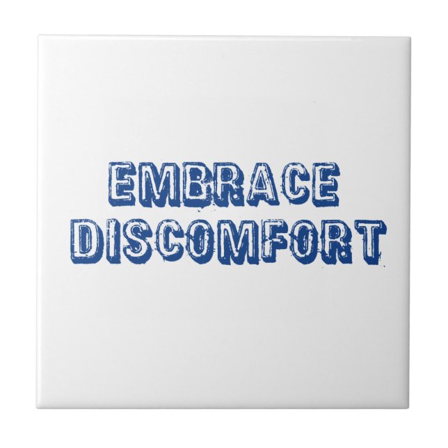 Embrace Discomfort Ceramic Tile (Front)
