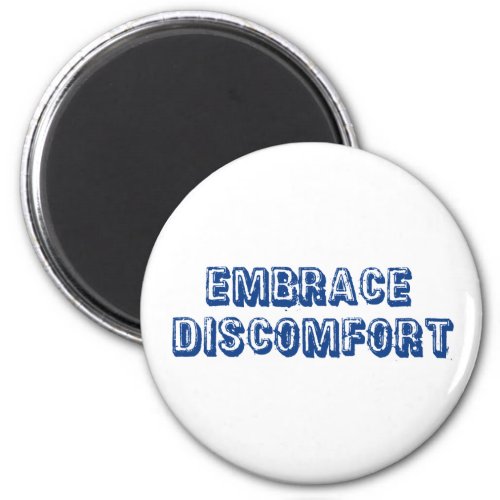 Embrace Discomfort Magnet