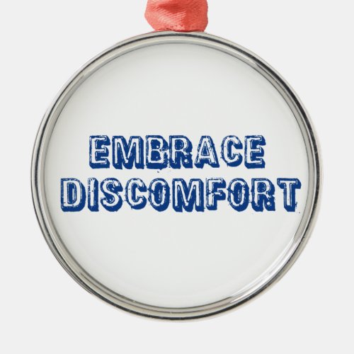 Embrace Discomfort Metal Ornament