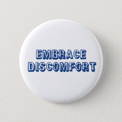 Embrace Discomfort Pinback Button