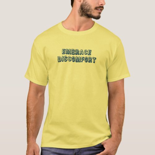 Embrace Discomfort T_Shirt