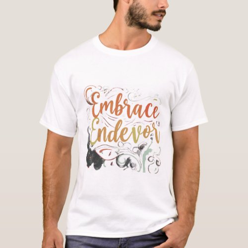 Embrace Each Endeavor Find Joy in Every Journey T_Shirt