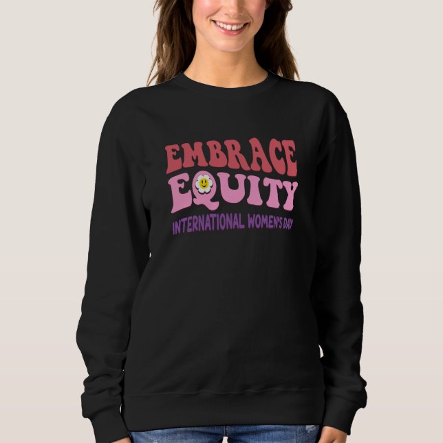 Embrace Equity International Womens Day  1 Sweatshirt (Front)