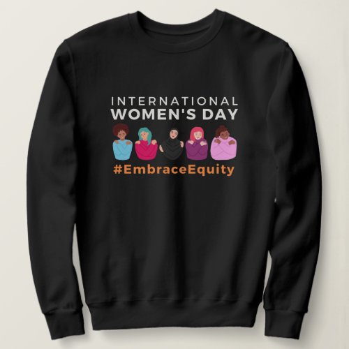 Embrace Equity International Womens Day  Sweatshirt