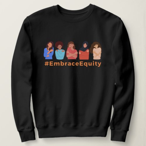 Embrace Equity International Womens Day  Sweatshirt