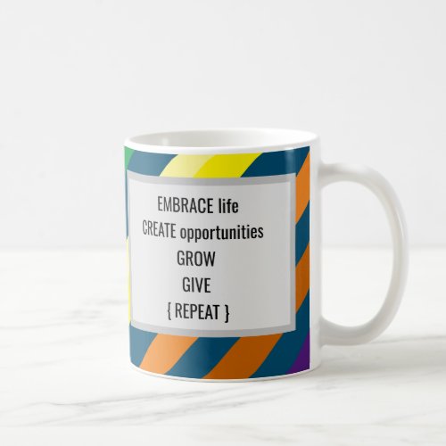 Embrace Life Create Opportunities Grow Give Coffee Coffee Mug