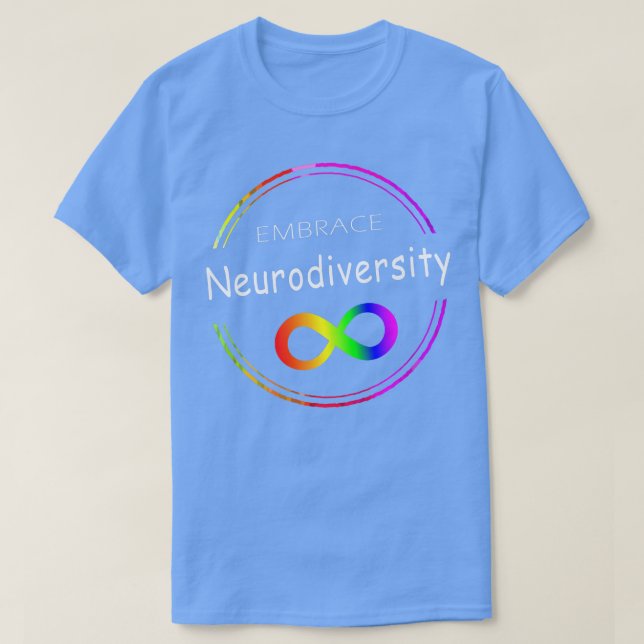 Embrace Neurodiversity Autism ASD ADHD Rainbow Inf T-Shirt (Design Front)