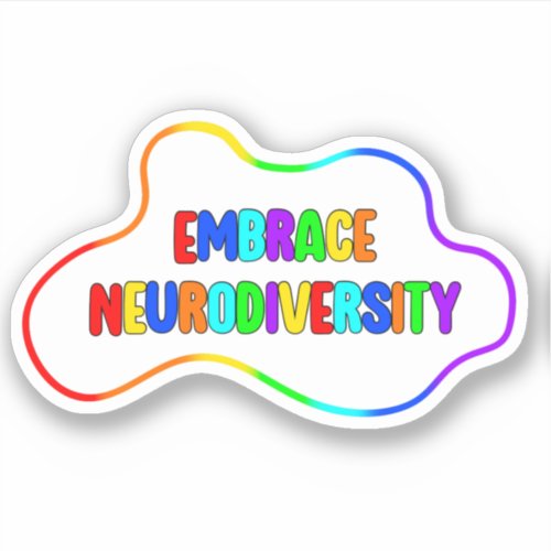 Embrace Neurodiversity  Neurodivergent Awareness Sticker