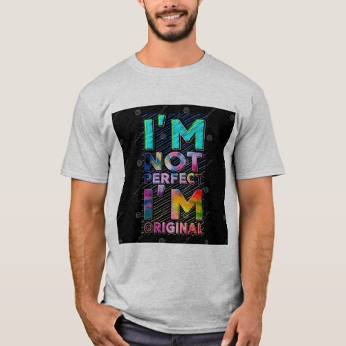 Embrace Originality Im Not PERFECT Im ORIGINA T_Shirt