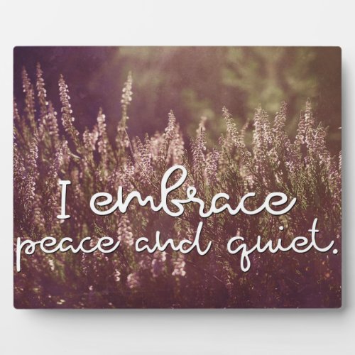 Embrace Peace And Quiet Inspirational Plaque