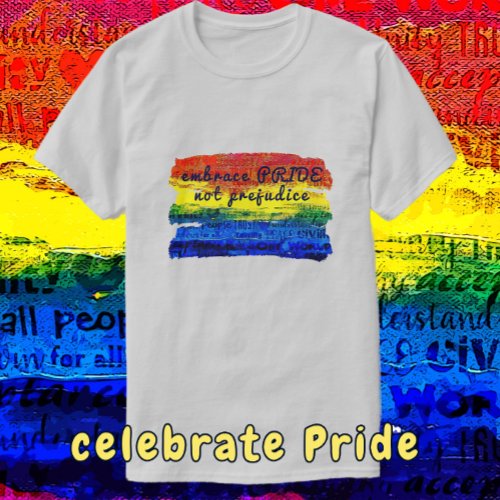 Embrace PRIDE not Prejudice Rainbow Art T_Shirt