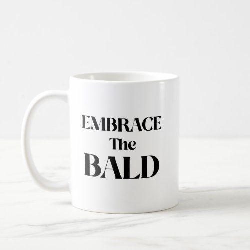 Embrace The Bald Mug