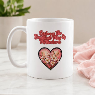 Embrace The Beautiful Mess Of Motherhood Coffee Mug