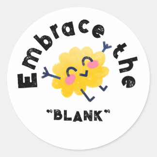 Embrace the "BLANK", personalize with your text Classic Round Sticker