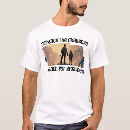 Embrace the challenge reach for greatness T_Shirt