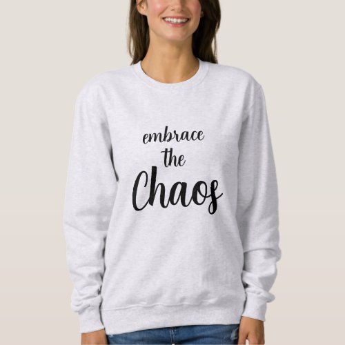 Embrace the Chaos Funny Sweatshirt