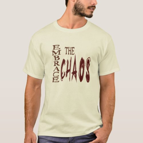 Embrace the Chaos _ shirt