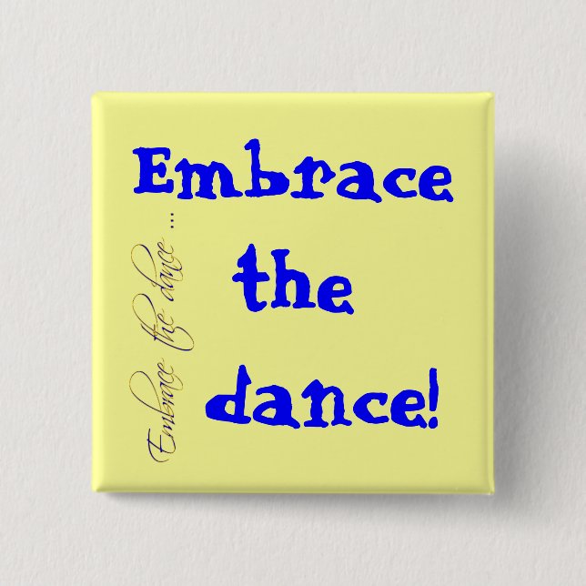 Embrace the dance! button (Front)
