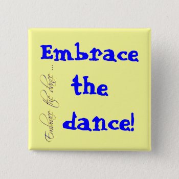 Embrace The Dance! Button by ForEverProud at Zazzle