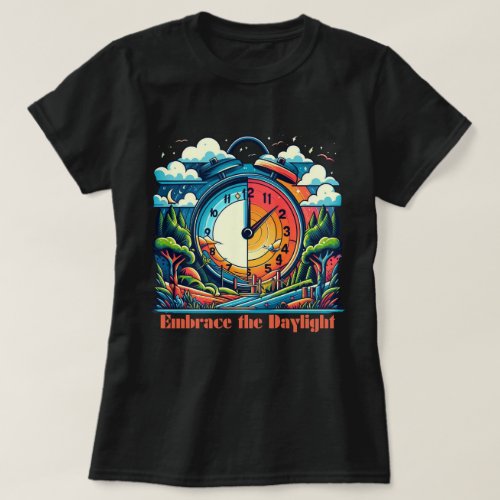 Embrace the Daylight_ Daylight Saving T_Shirt