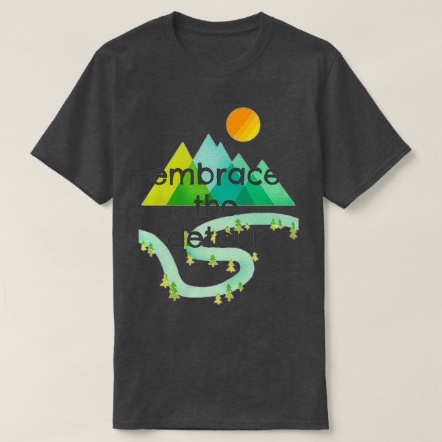Embrace The Detour  T-Shirt (Design Front)