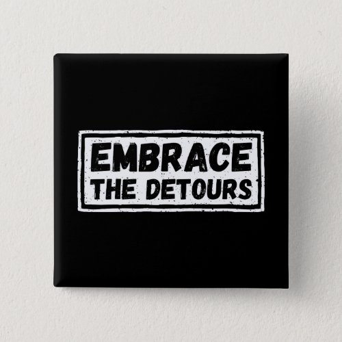 Embrace The Detours Inspirational Quote Button