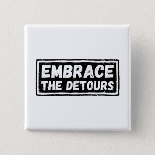 Embrace The Detours Inspirational Quote Button
