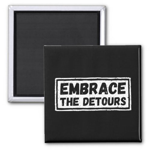 Embrace The Detours Inspirational Quote Magnet