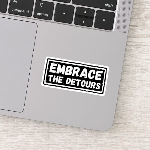 Embrace The Detours Inspirational Quote Sticker