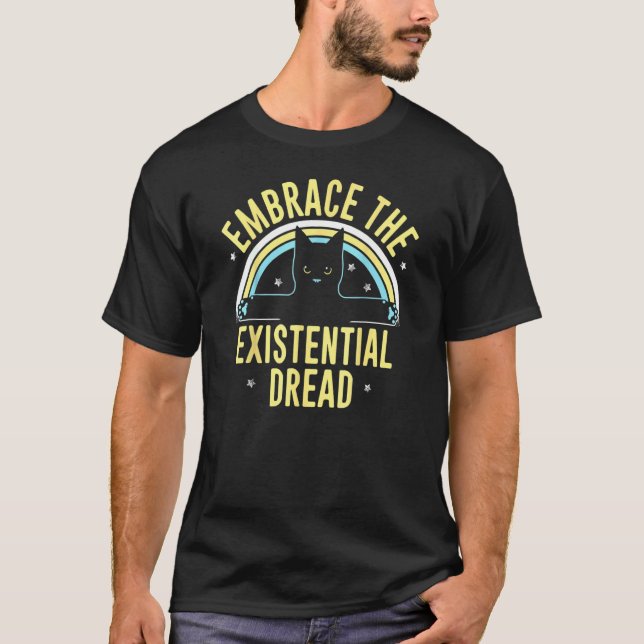 Embrace The Existential Dread Cat T-Shirt (Front)