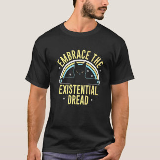 Embrace The Existential Dread Loving Cat Cat  Cat  T-Shirt