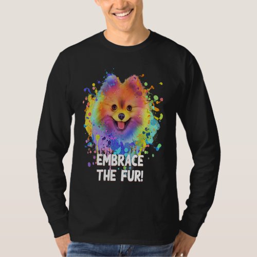 Embrace the Fur  Pomeranian Humor Pom Pom Animal P T_Shirt