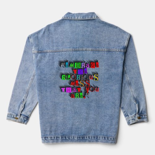 EMBRACE THE GLORIOUS MESS THAT YOU ARE DESIGN DENIM JACKET