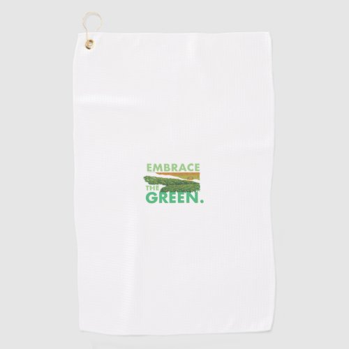 Embrace The Green Golf Towel