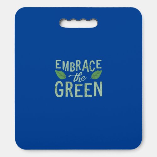 Embrace The Green  Seat Cushion