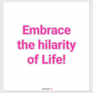 Embrace the hilarity of Life! Hankamer Artjunkhaus Sticker