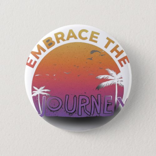 Embrace the journey  button