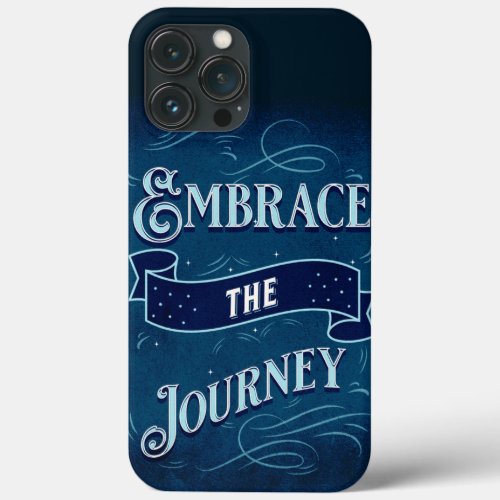 Embrace the journey iPhone 13 pro max case