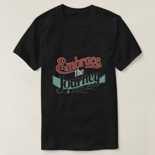 Embrace the Journey T-Shirt