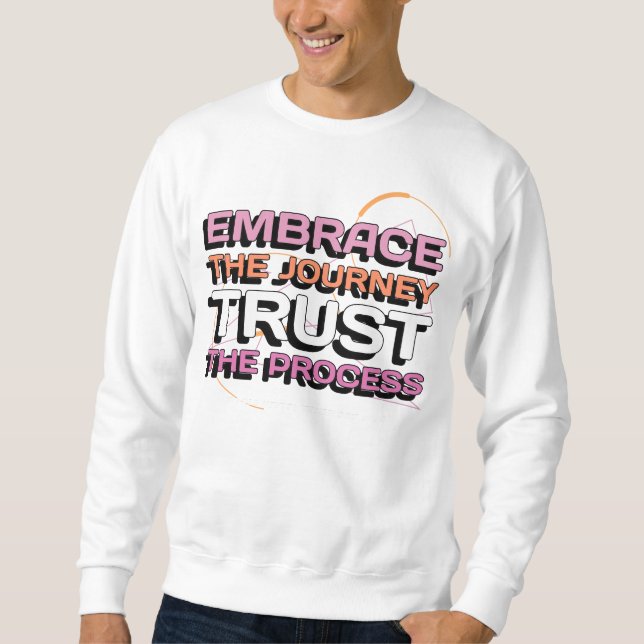 Embrace The Journey, Trust The Process Sweatshirt (Front)