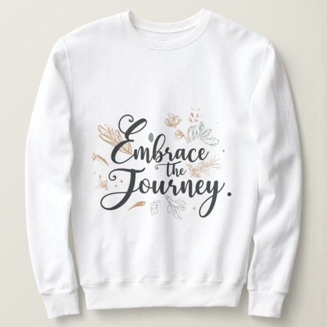 Embrace the journey  typography sweatshirt (Design Front)