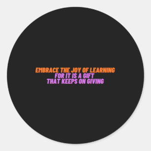 Embrace The Joy Of Learning For A Gift That Keeps Classic Round Sticker