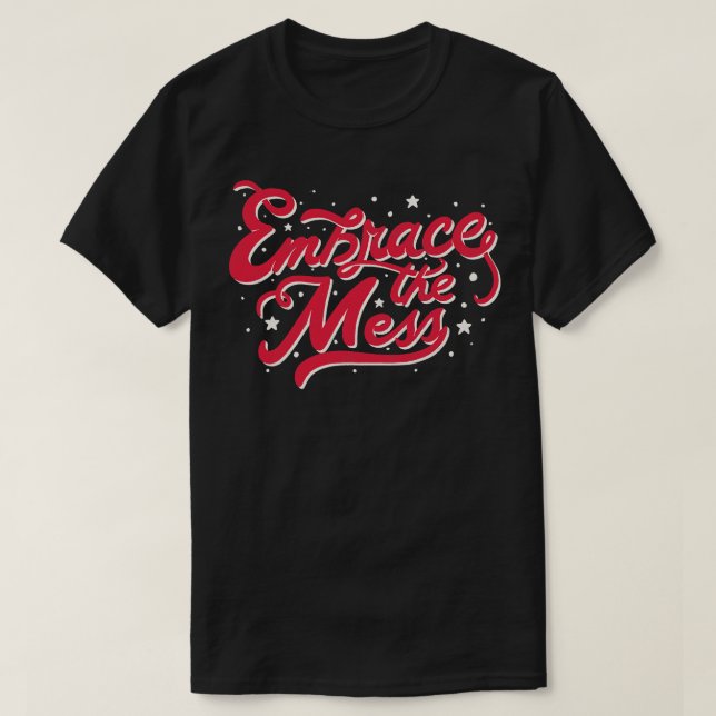 Embrace The Mess by Tobe Fonseca T-Shirt (Design Front)