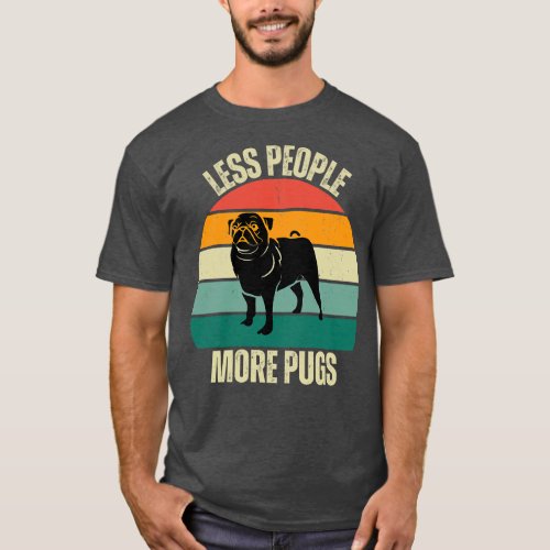 Embrace the Pug Love Less People More Pugs T_Shirt