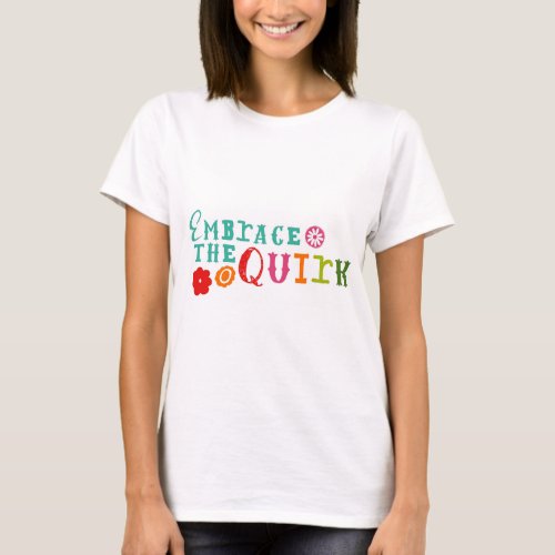 Embrace the Quirk Womens T_Shirt