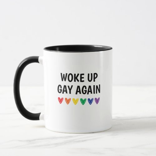 Embrace the Rainbow Woke Up Gay Again Coffee Mug