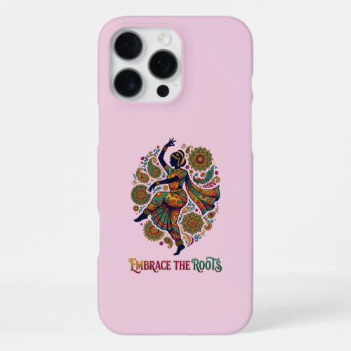 Embrace the Roots Dance iPhone 16 Pro Max Case